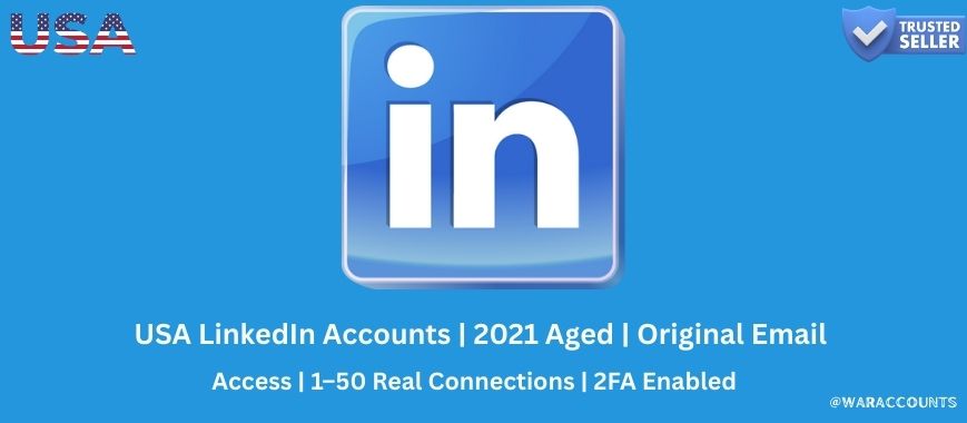 USA LinkedIn Accounts | 2021 Aged | Original Email Access | 1–50 Real Connections | 2FA Enabled